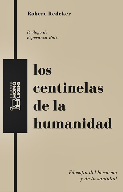 Robert Redeker aborda la filosofía del heroísmo y de la santidad en 'Los centinelas de la humanidad'.